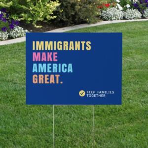 'Immigrants Make America Great' Yard Sign