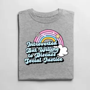 Shop the Introverted But Willing to Discuss Social Justice Tee — soft, witty design for quiet advocates. Unisex, true to size.